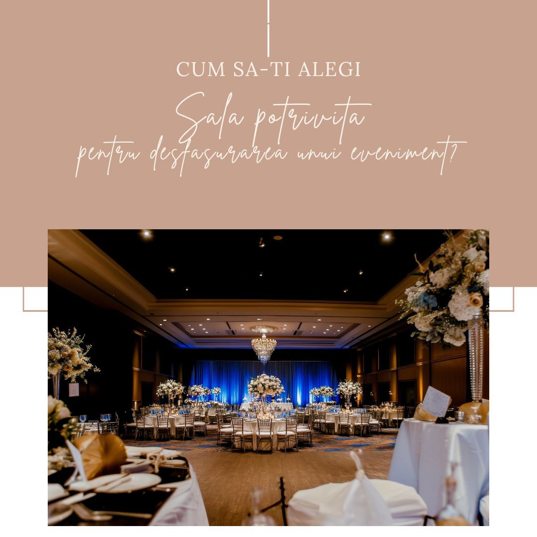 Cum sa-ti alegi sala potrivita pentru desfasurarea unui eveniment?